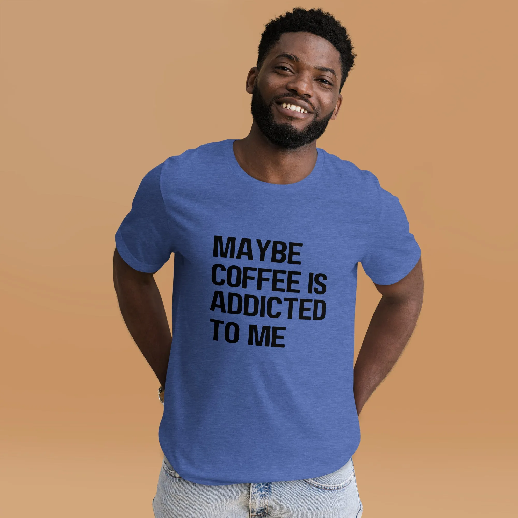 Maybe Coffee Is Addicted To Me T-Shirt