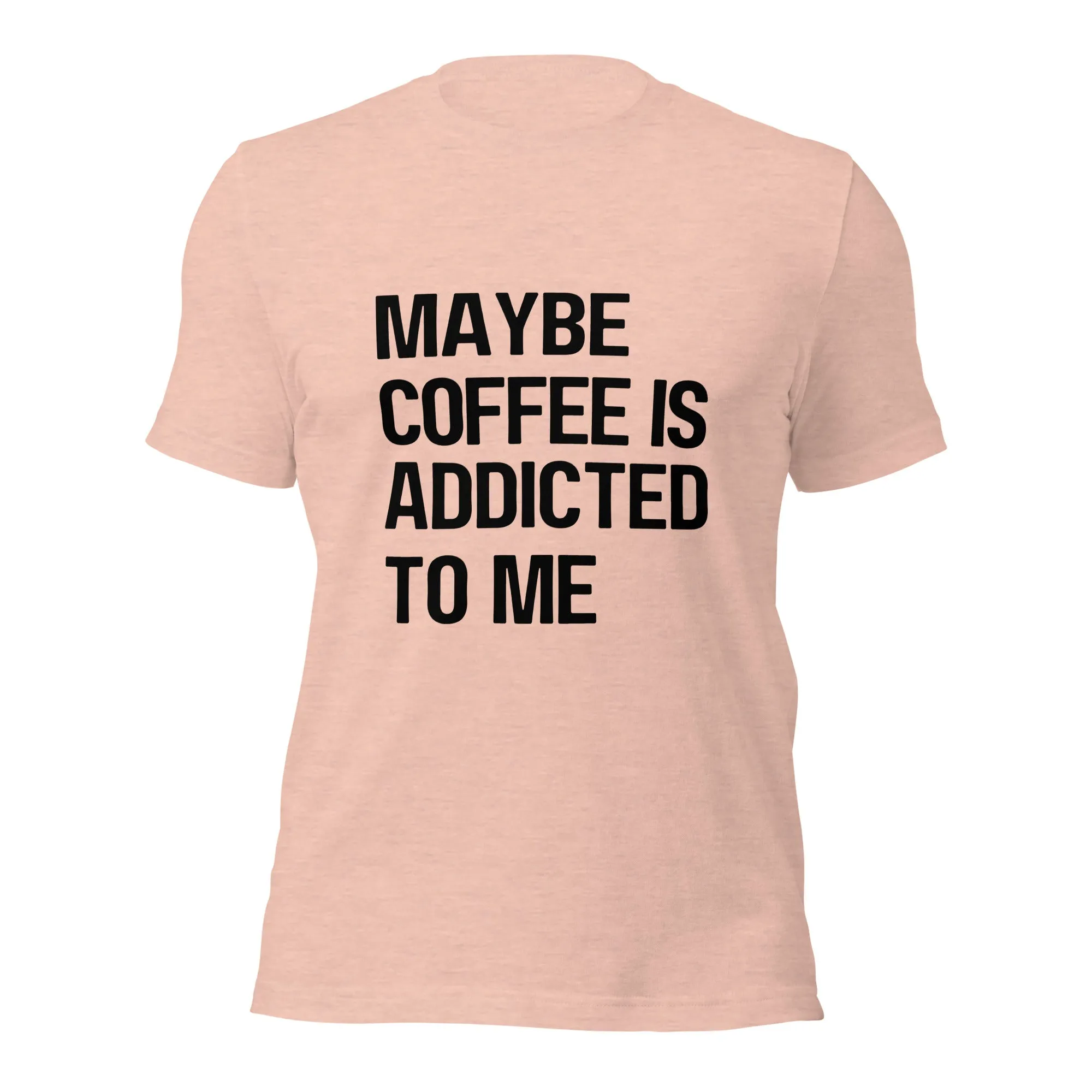 Maybe Coffee Is Addicted To Me T-Shirt